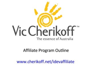 Affiliate Program Outline www.cherikoff.net/idevaffiliate   