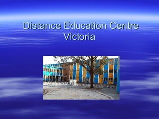 Distance Education Centre Victoria  