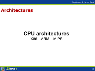 Marco Agus & Marcos Balsa
Architectures
CPU architectures
X86 – ARM – MIPS
48
 