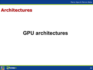 Marco Agus & Marcos Balsa
Architectures
GPU architectures
64
 