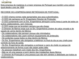 Esta empresa de madeiras é a maior empresa de Portugal que mantém uma cultura igual desde o ano de 1959  RECORDE DE A EMPRESA MAIS RETRÓGADA DE PORTUGAL: ,[object Object]
