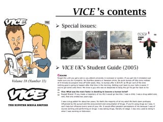 VICE ’s contents
                        Ø  Special issues:




                        Ø  VICE UK’s Student Guide (2005...