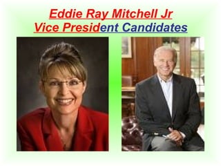 Eddie Ray Mitchell Jr Vice Presid ent Candidates 