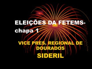 ELEIÇÕES DA FETEMS- chapa 1 VICE PRES. REGIONAL DE DOURADOS SIDERIL 
