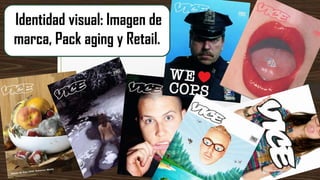 Identidad visual: Imagen de
marca, Pack aging y Retail.

 