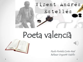 Poeta valencià
Paulo Portela Corte-Real
Baltasar Unguetti Vadillo
 