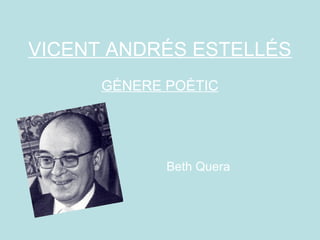 VICENT ANDRÉS ESTELLÉS
GÈNERE POÈTIC
Beth Quera
 