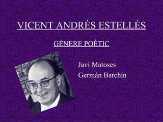 VICENT ANDRÉS ESTELLÉS GÈNERE POÈTIC Javi Matoses Germán Barchín 