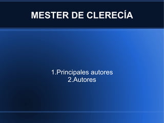 MESTER DE CLERECÍA 1.Principales autores 2.Autores 