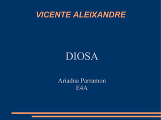 VICENTE ALEIXANDRE DIOSA Ariadna Parramon E4A 