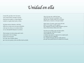 Unidad en ella   Cuerpo feliz que fluye entre mis manos, rostro amado donde contemplo el mundo, donde graciosos pájaros se copian fugitivos, volando a la región donde nada se olvida. Tu forma externa, diamante o rubí duro, Brillo de un sol que entre mis manos deslumbra, cráter que me convoca con su música íntima, con esa indescifrable llamada de tus dientes. Muero porque me arrojo, porque quiero morir, porque quiero vivir en el fuego,  porque este aire de fuera no es mío, sino el caliente aliento que si me acerco quema y dora mis labios desde un fondo. Deja, de ja que mire, teñido del amor, enrojecido el rostro por tu purpúrea vida, deja que mire el hondo clamor de tus entrañas donde muero y renuncio a vivir para siempre. Quiero amor o la muerte, quiero morir del todo,  quiero ser tú sangre, esa lava rugiente que renegando encerrada en bellos miembros extremos siente así los hermosos límites de la vida. Este beso en tus labios como una lenta espina, como un mar que voló hecho un espejo, como el brillo de un ala, es todavía unas manos, un repasar de tu crujiente pelo, un crepitar de la luz vengadora, luz o espada mortal que sobre mi cuello amenaza, pero que nunca podrá destruir la unidad de este mundo. 