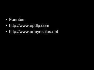 Fuentes: http://www.epdlp.com http://www.arteyestilos.net 