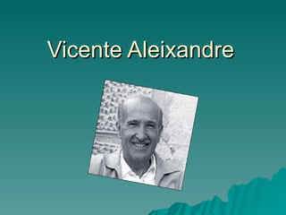 Vicente Aleixandre
 