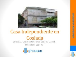 Casa Independiente en
Coslada
GH CASAS. Chalet unifamiliar en Coslada, Madrid.
Inmobiliaria Coslada.
CONSULTORAINMOBILIARIA
 