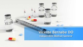 Vicente Bernabe DO
Independent Medical Examiner
 