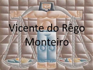 Vicente do Rêgo
   Monteiro
 