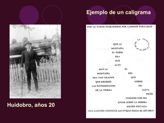 Ejemplo de un caligrama




Huidobro, años 20
 