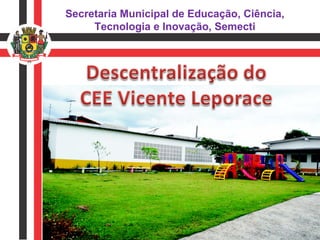 Secretaria Municipal de Educação, Ciência,
Tecnologia e Inovação, Semecti

 