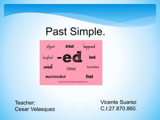 Past Simple.
Vicente Suarez
C.I:27.870.860.
Teacher:
Cesar Velasquez
 