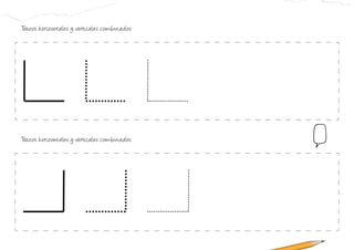 Trazos horizontales y verticales combinados:
Trazos horizontales y verticales combinados:
 