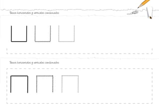 Trazos horizontales y verticales combinados:
Trazos horizontales y verticales combinados:
 