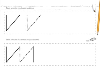 Trazos verticales e inclinados u oblicuos:
Trazos verticales e inclinados u oblicuos (sierra):
 