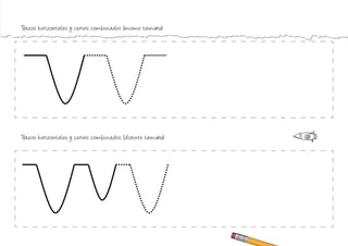 Trazos horizontales y curvos combinados (distinto tamaño):
Trazos horizontales y curvos combinados (mismo tamaño):
 