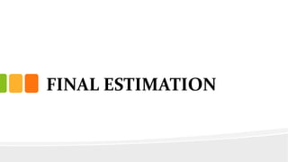 FINAL ESTIMATION
 