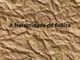 A fraternidade da Cañiza
 
