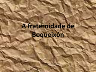 A fraternidade de
Boqueixón
 