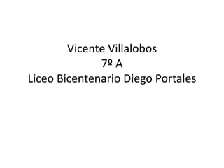 Vicente Villalobos
7º A
Liceo Bicentenario Diego Portales
 