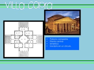 •   Palacio campestre
•   Planta central
•   Simétrico
•   Inscripto en un círculo.
 