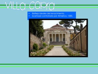 •   Refleja ideales del renacimiento.
•   Scamozzi contratado por Almerico, 1585.
 