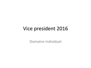 Vice president 2016
Domaine individuel
 