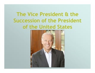 The Vice President & the
Succession of the President
   of the United States
 