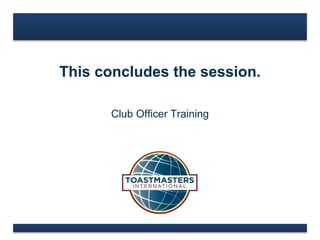 This concludes the session.
Club Officer Training
 