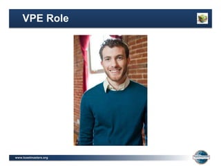 www.toastmasters.org
VPE Role
 