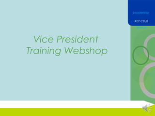 Leadership
KEY CLUB
Service

Vice President
Training Webshop

 