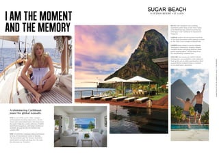 I AM THE MOMENT
AND THE MEMORY
A shimmering Caribbean
jewel for global nomads.
STAY in one of 96 rooms, villas, cottages
and bungalows, boasting equal parts colonial
charm and understated luxury. Just steps from
the water’s edge lies a small collection of stylish
beachfront bungalows, with larger residences
available around the bay for families and
couples alike.
DINE on authentic Caribbean dishes and peruse
an array of international cuisine at Bayside,
The Great Room and The Terrace. And when
handcrafted cocktails call, drop into The Cane
Bar and meet our “Rumelier.”
RELAX with indulgent and soothing
treatments amid vistas of the Piton Valley
at the Rainforest Spa, named one of the top
hotel spas in the Caribbean by Departures
Magazine.
UNWIND against the picturesque backdrop
of the Piton mountains while sipping cocktails
at The Palm Court Lounge or Bayside Bar.
GATHER those closest to you for intimate
destination celebrations. Imagine: elegant
candlelit dinners and going barefoot under
gently swaying palms – all just steps from
the breathtaking Caribbean Sea.
EXPLORE this renowned UNESCO World
Heritage site, surrounded by a lush rainforest.
Soak up the sun on white sand beaches, drive
around Morne Coubaril Estate or embark
on an underwater adventure.
ValdesPitonsP.O.Box251,Soufriere,St.Lucia.T:+17584568000
 