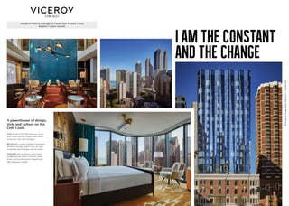 STAY in one of the 180 spacious rooms
and suites offering impeccable views
of the city and Lake Michigan.
RELAX with a craft cocktail at Devereaux
Rooftop Lounge, where you can take
in alluring Lake Michigan and city views.
EXPLORE the exclusive Gold Coast
neighborhood, home to historic Rush
Street and bordering the Magnificent
Mile shopping corridor.
A powerhouse of design,
style and culture on the
Gold Coast.
Named #1 Hotel in Chicago by Condé Nast Traveler’s 2018
Readers’ Choice Awards
I AM THE CONSTANT
AND THE CHANGE
1118NStateStChicago,Illinois60610USA,T:+13125862000
 