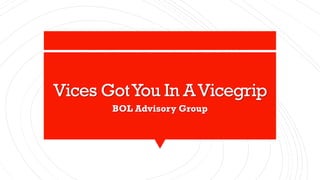 Vices GotYou In AVicegrip
BOL Advisory Group
 