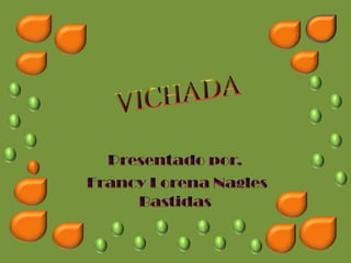 VICHADA Presentado por.  Francy Lorena Nagles Bastidas 