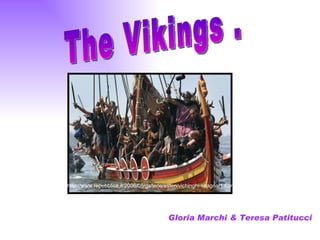 http://www.repubblica.it/2006/05/gallerie/esteri/vichinghi-spagna/1.html Gloria Marchi & Teresa Patitucci   The Vikings . 
