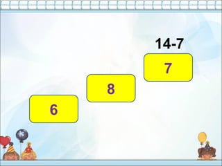 14-7
7
6
8
 