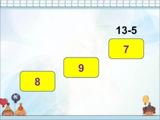 13-5
8
9
7
 