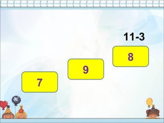 11-3
8
7
9
 