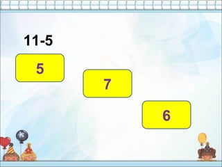 11-5
6
5
7
 