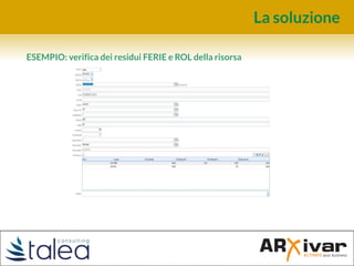 La soluzione
ESEMPIO: verifica dei residui FERIE e ROL della risorsa
 