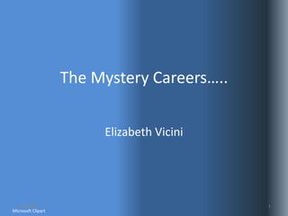 The Mystery Careers….. Elizabeth Vicini Microsoft Clipart 12/1/10 1 