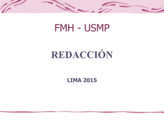 FMH - USMP
REDACCIÓN
LIMA 2015
 